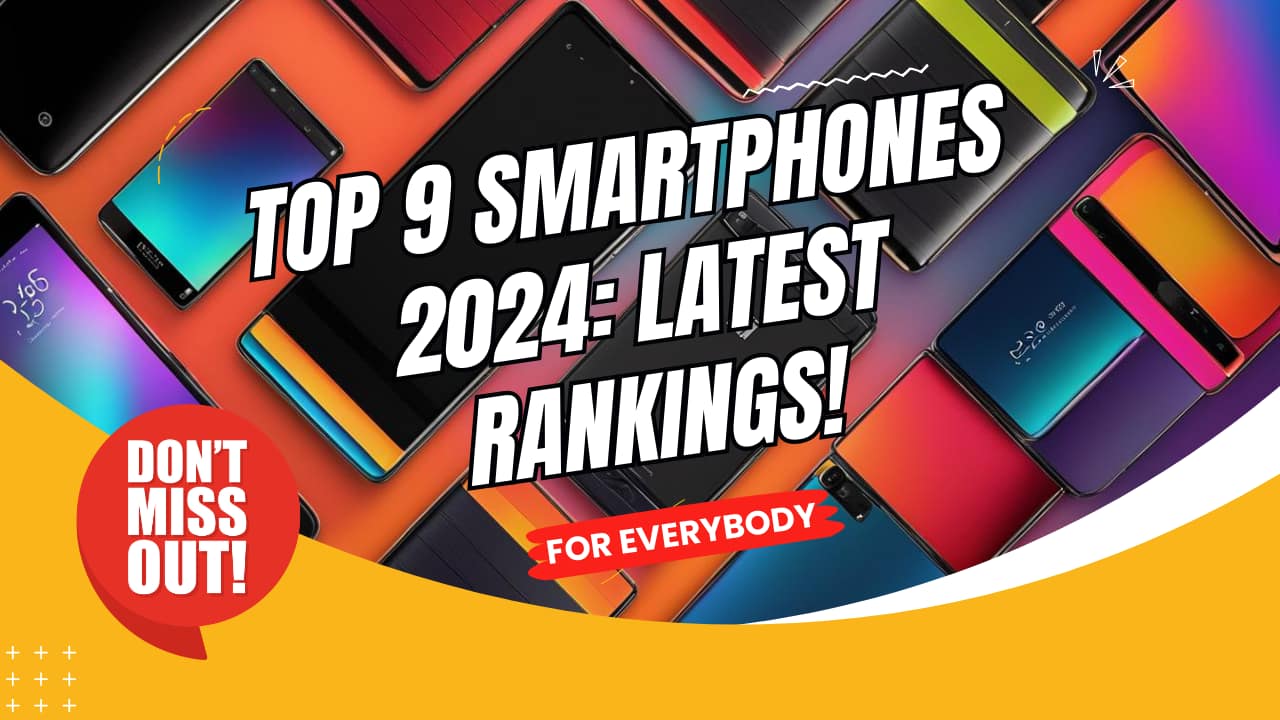 Top 9 Smartphones in 2024 Latest Rankings